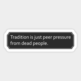 Peer Pressure Tradition Sticker